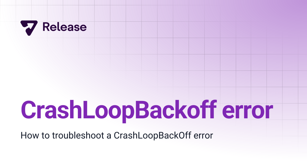 CrashLoopBackoff error | Release